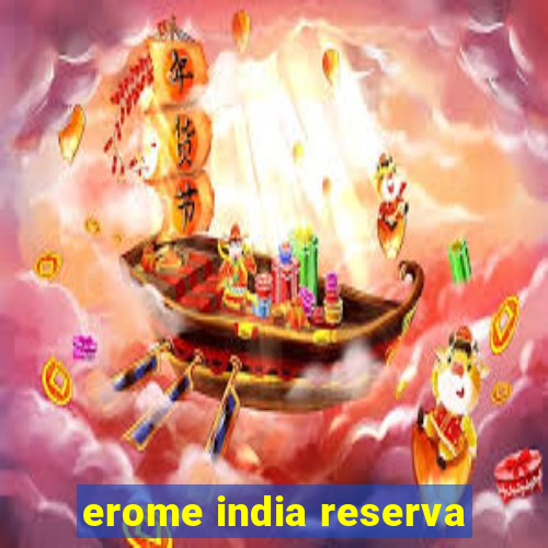 erome india reserva